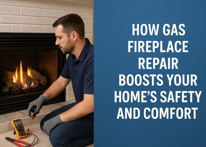 How Can Gas Fireplace Repair Improve Your Home’s Safety and Comfort?