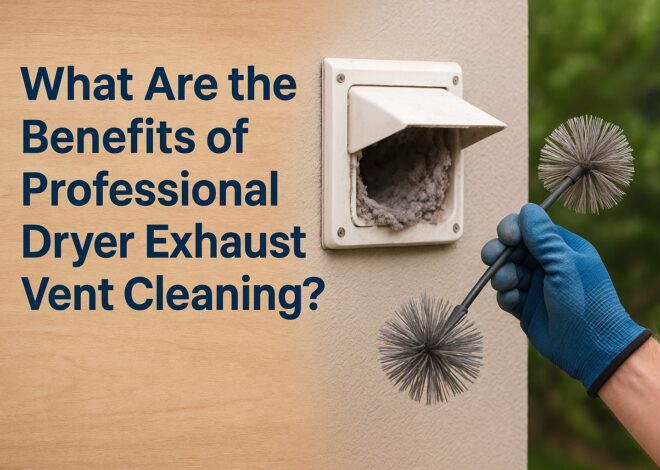 What Are the Benefits of Professional Dryer Exhaust Vent Cleaning?