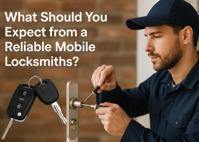 What Should You Expect from a Reliable Mobile Locksmiths ?