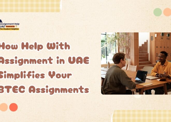 How Help With Assignment in UAE Simplifies Your BTEC Assignments