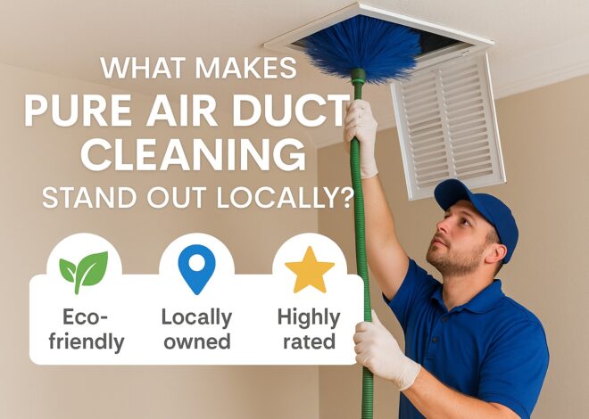 What Makes Pure Air Duct Cleaning Stand Out Locally?